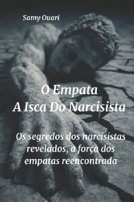 O empata: a isca do narcisista: Os segredos dos narcisistas revelados; a força dos empatas reencontrada. by Samy Ouari