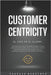 Customer Centricity: El foco en el cliente by Martínez, Gustavo