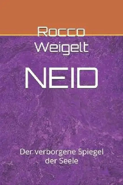 Neid: Der verborgene Spiegel der Seele by Rocco Weigelt