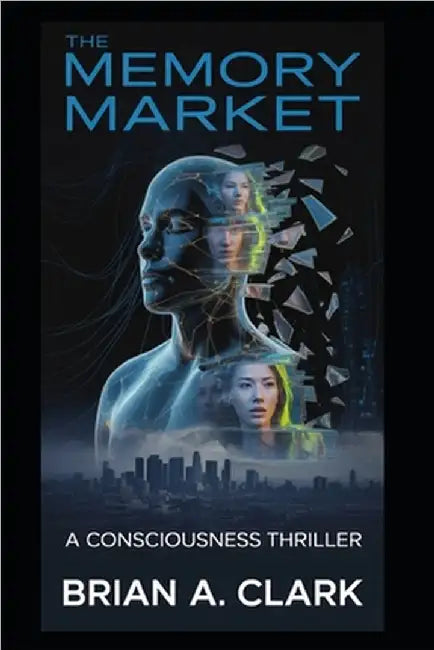 The Memory Market: A Consciousness Thriller by A. Clark, Brian