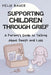 Supporting Children Through Grief: A Parent's Guide to Talking About Death and Loss by Felix Bauer