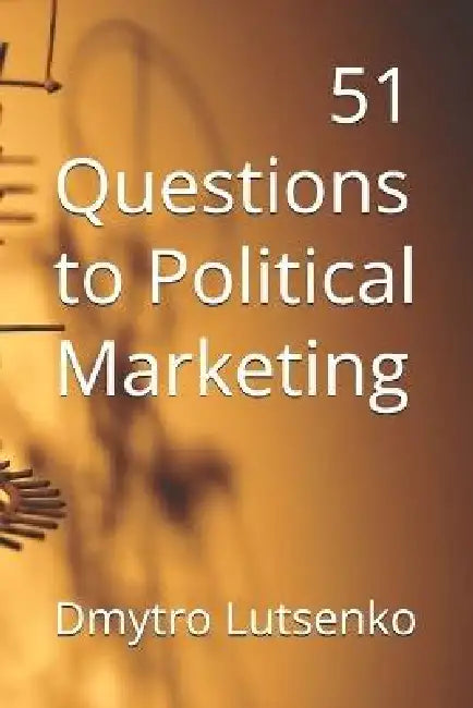 51 questions to Political Marketing by Dmytro Lutsenko