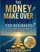 The Money Make Over Blueprint for Beginners: A Practical Guide to Financial Freedom, Smart Money Habits, and Prosperity That Lasts. by Wealth Weaver