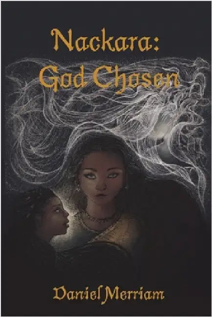 Nackara: God Chosen by Merriam, Daniel