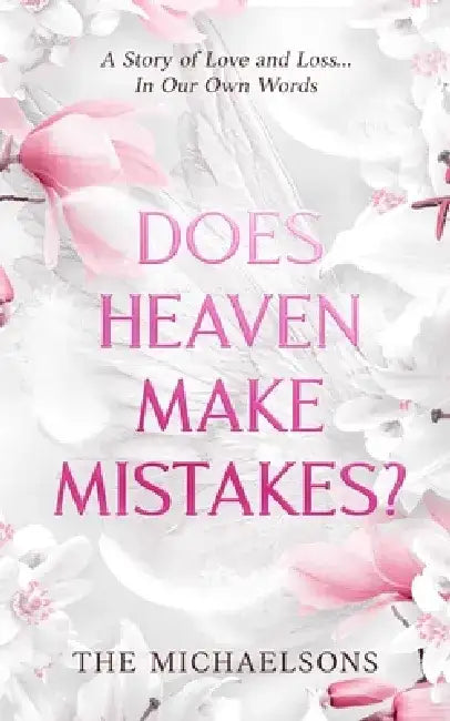 Does Heaven Make Mistakes?: A Story of Love and Loss... In Our Own Words by Zane Michaelson
