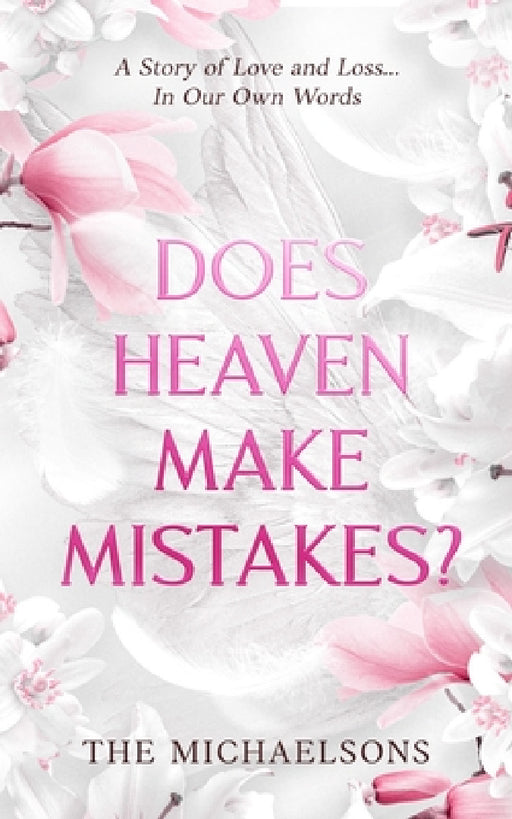 Does Heaven Make Mistakes?: A Story of Love and Loss... In Our Own Words by Zane Michaelson, Jenna Michaelson, Madeline Michaelson