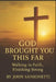 God Brought You This Far: Walking in Faith, Finishing Strong by John Sansonetti