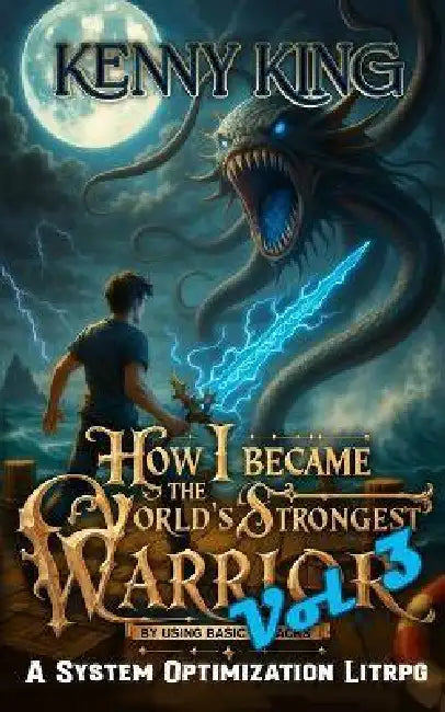 How I Became The World's Strongest Warrior By Using Basic Attacks Volume 3: A System Optimization LitRPG by Kenny King