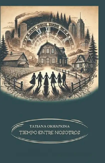 El tiempo entre nosotros: Viajes en el tiempo: un Libro para adolescentes, novedad (edición Española) A book in Spanish for teenagers: libro en españo by Tatiana Okhapkina Pa