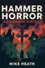 Hammer Horror: A Cinematic History by Mike Heath