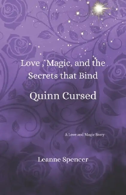 Love, Magic, and the Secrets that Bind Quinn Cursed by Leanne Spencer