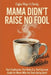 Mama Didn't Raise No Fool: Part Confession, Part Rally Cry, Part Survival Guide for Moms Who Are Done Being Quiet by Rebekah Ricks