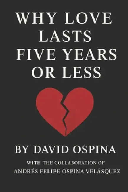 Why Does Love Last 5 Years or Less? by Andres Ospina, David Ospina