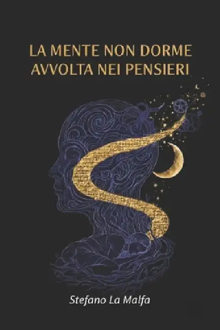La mente non dorme avvolta nei pensieri: Poesie di Stefano La Malfa by Stefano La Malfa