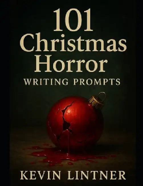 101 Christmas Horror Writing Prompts by Kevin Lintner
