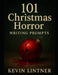 101 Christmas Horror Writing Prompts by Kevin Lintner