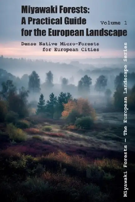 Miyawaki Forests: A Practical Guide for the European Landscape: Dense Native Micro-Forests for European Cities by Vlad Mass, Vladimir Massiutin