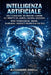 Intelligenza Artificiale: Dall'evoluzione del machine learning all'impatto su lavoro, cultura, coscienza. Sfide tecnologiche, umane, giuridiche, creat by Alessandro Rovelli