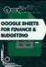 Google Sheets for Finance & Budgeting: Your Road from Novice to Skilled Professional by Stas Kolod