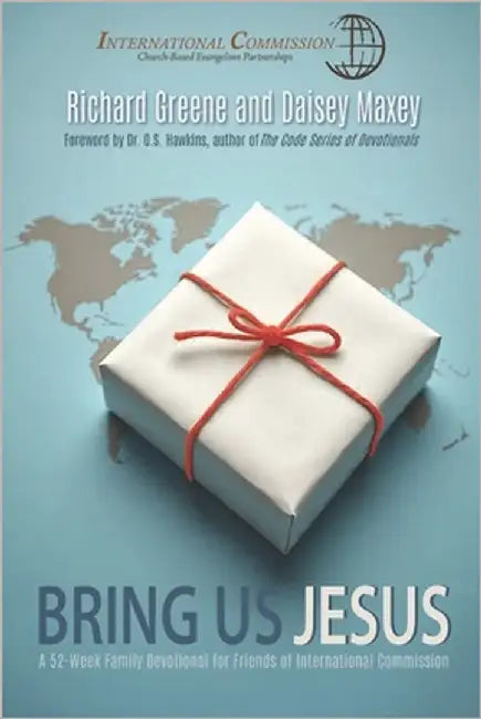Bring Us Jesus: A 52-Week Family Devotional for Friends of International Commission by Maxey, Daisey
