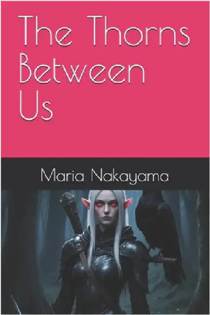 The Thorns Between Us by Nakayama, Maria