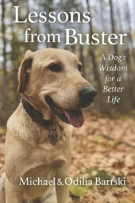 Lessons from Buster: A Dog's Wisdom for a Better Life by Odilia L. Barrski, Michael R. Barrski