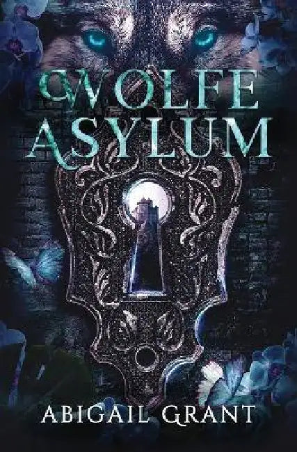 Wolfe Asylum (YA Shifter Academy Romance) by Abigail Grant