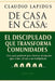 De Casa en Casa: El Discipulado que Transforma Comunidades: Una guía pastoral para formar discípulos que viven, sirven y se multiplican. by Claudio Lapidus