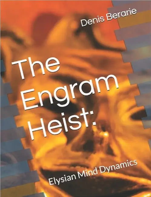 The Engram Heist: : Elysian Mind Dynamics by Berarie, Denis