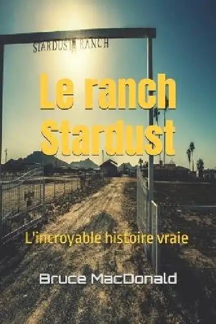 Le ranch Stardust: L'incroyable histoire vraie by Ryan Skinner, Bruce MacDonald