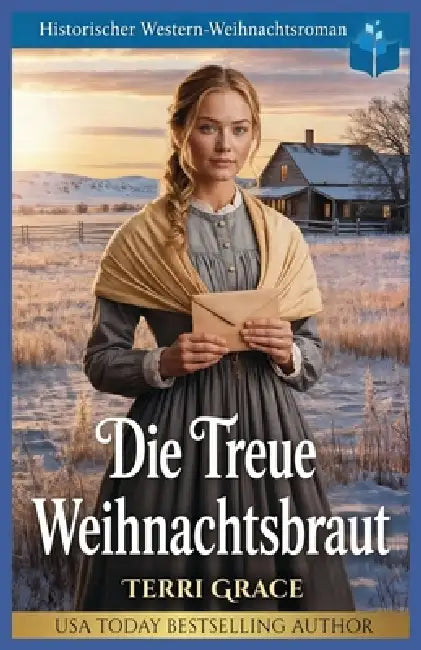 Die Treue Weihnachtsbraut: Historischer Western-Weihnachtsroman by Terri Grace
