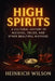 High Spirits: A Cultural History of Alcohol, Drugs, and Other Beautiful Mistakes by Heinrich Wilson