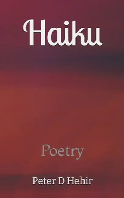 Haiku by Peter D. Hehir