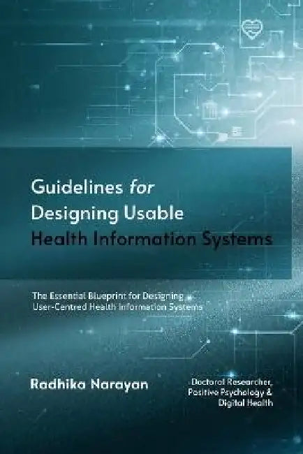 Guidelines for Designing Usable Health Information Systems by Radhika Narayan