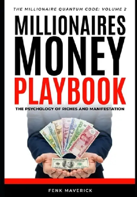 Millionaires Money Playbook: The Psychology of Riches and Manifestation by Felix N, 366 Maverick
