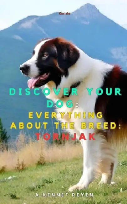 Discover your dog: Everything about the breed: Tornjak by A. Kennet Reyen
