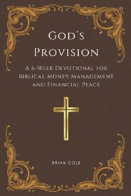 God's Provision: 6 Weeks to Faithful Financial Living by Brian Cole