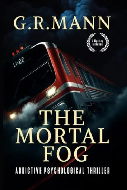 The Mortal Fog: A gripping psychological thriller of survival, madness, and claustrophobic terror on a train. by G. R. Mann
