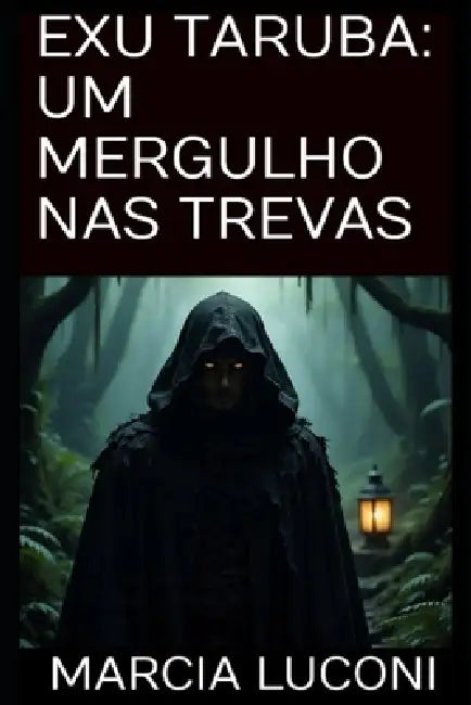 Exu Taruba: Um Mergulho NAS Trevas by Marcia Luconi