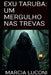 Exu Taruba: Um Mergulho NAS Trevas by Marcia Luconi