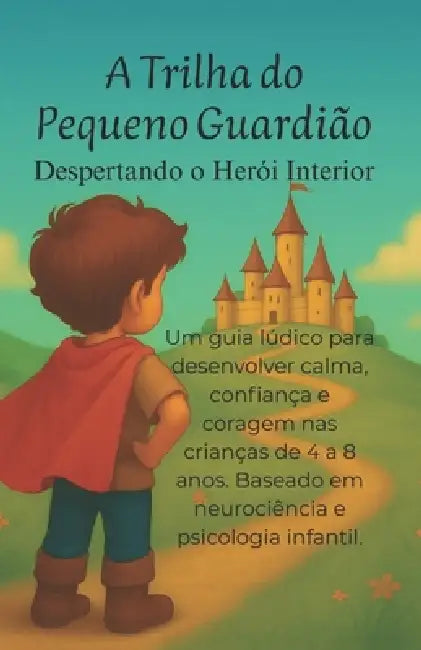 A Trilha do Pequeno Guardião: Despertando o Herói Interior by Levi San
