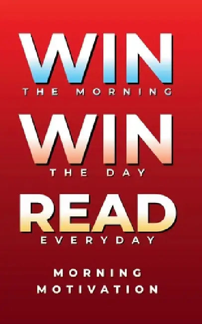 Win the Morning, Win the Day, Read Every Day: MORNING MOTIVATION - Daily Motivational Quotes and Morning Reflections for Success, Focus, and Positive by Firas Deabis