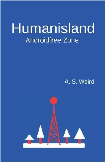Humanisland: Androidfree Zone by Weird, A. S.