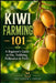Kiwi Farming 101: A Beginner's Guide to Site Selection, Trellising, Pollination, and Profitable Kiwi Growing by Farmer's Library