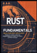 Rust Fundamentals: Build Your First Apps in Rust: A Beginner's Guide to Safe, Fast Programming, with Hands-On Projects and Clear Concepts by Richard L. Turner