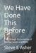 We Have Done This Before: The Strange Occurrences of Reincarnation and NDEs by Steve E. Asher