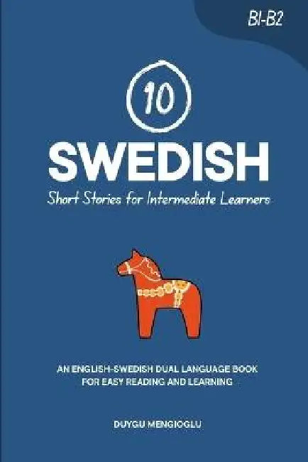 10 Swedish Short Stories for Intermediate Learners: An English-Swedish Dual-Language Book for Easy Reading and Learning by Duygu Mengioglu