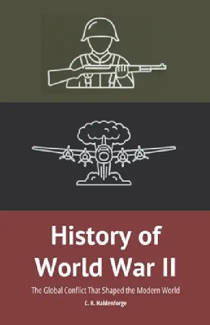 History of World War II by C R Haldenforge