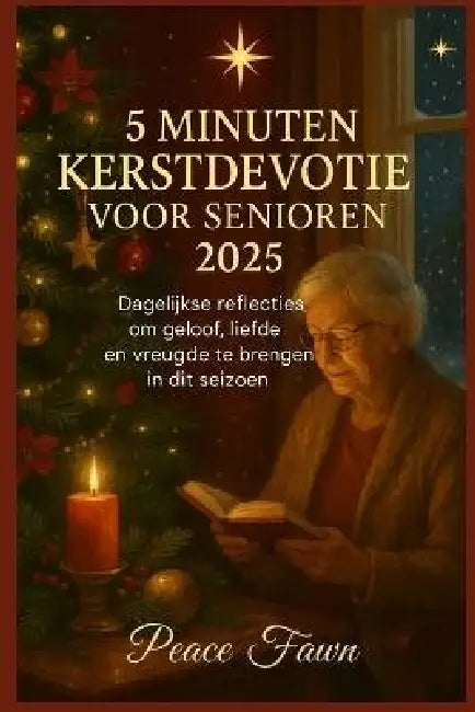5 Minuten Kerstdevotie Voor Senioren 2025: Dagelijkse reflecties om geloof, liefde en vreugde te brengen in dit seizoen by Peace Fawn