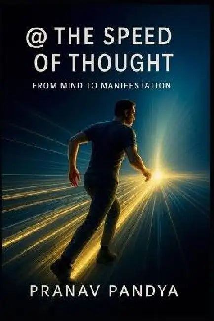 @ THE SPEED OF THOUGHT From Mind To Manifestation by Pranav Pandya
